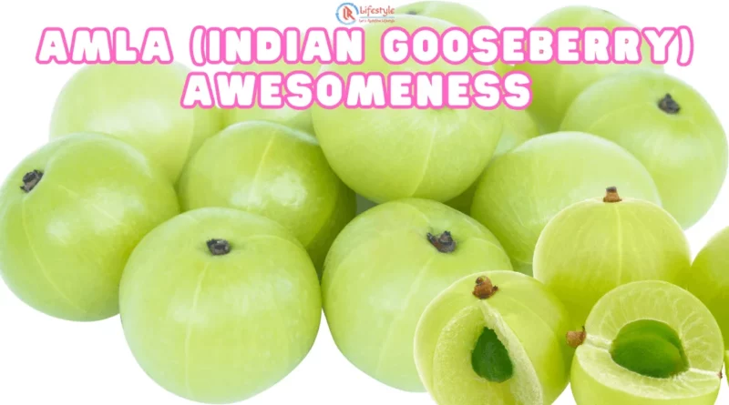 Amla (Indian gooseberry) Awesomeness Article by Let's Redefine Lifestyle